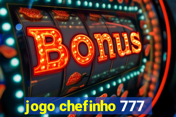 jogo chefinho 777